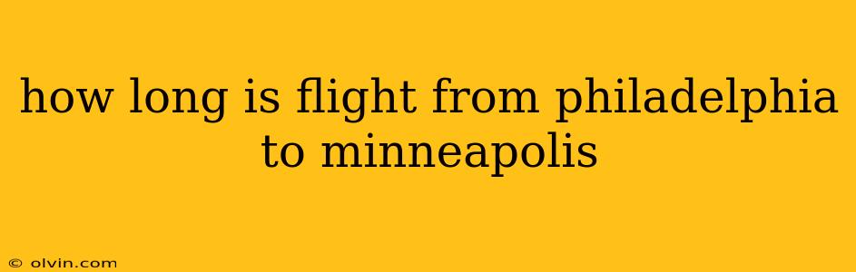 how long is flight from philadelphia to minneapolis