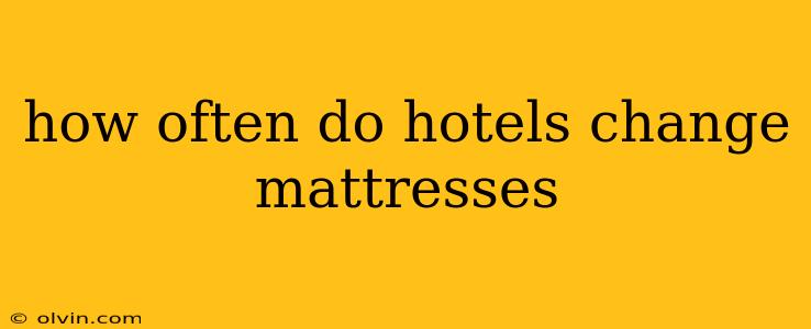 how often do hotels change mattresses