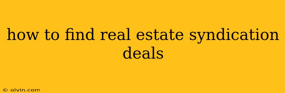 how to find real estate syndication deals