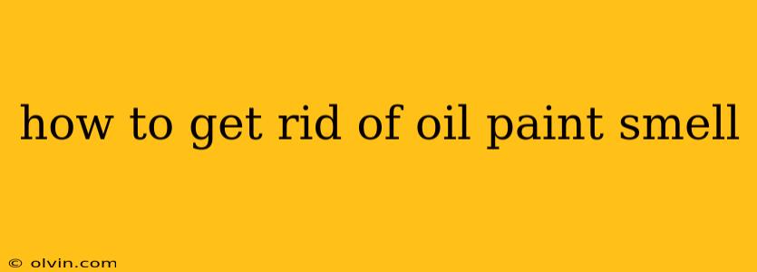 how to get rid of oil paint smell