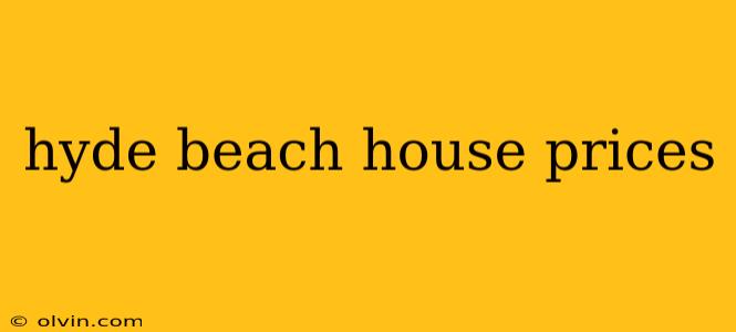 hyde beach house prices