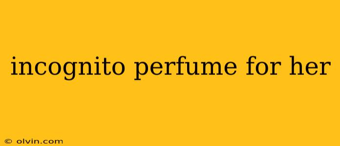 incognito perfume for her