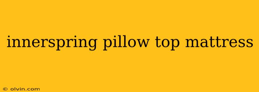 innerspring pillow top mattress