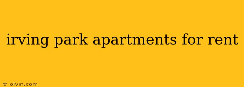 irving park apartments for rent