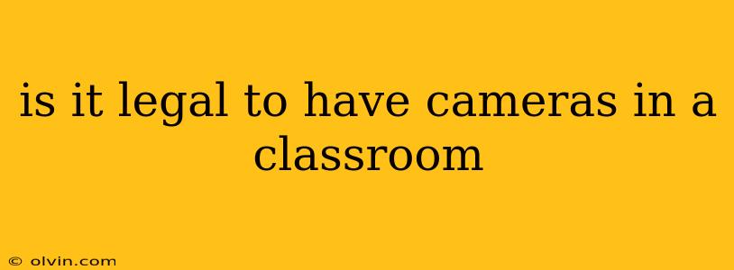 is it legal to have cameras in a classroom