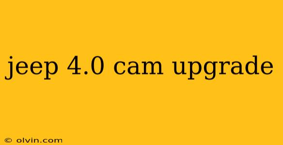 jeep 4.0 cam upgrade