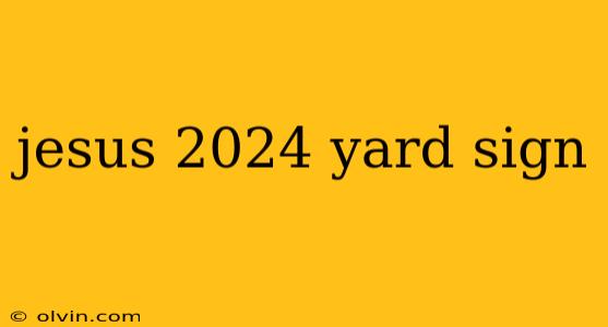 jesus 2024 yard sign