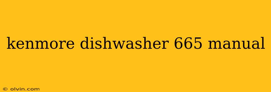 kenmore dishwasher 665 manual