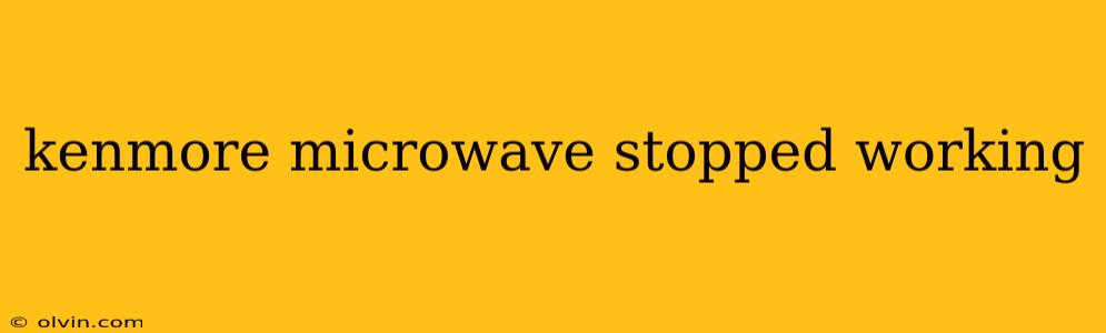 kenmore microwave stopped working