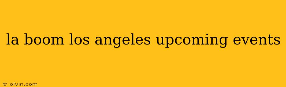 la boom los angeles upcoming events