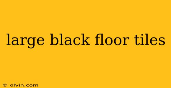 large black floor tiles