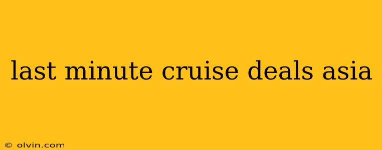 last minute cruise deals asia