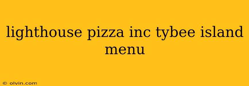 lighthouse pizza inc tybee island menu