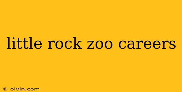 little rock zoo careers