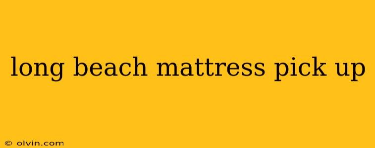 long beach mattress pick up