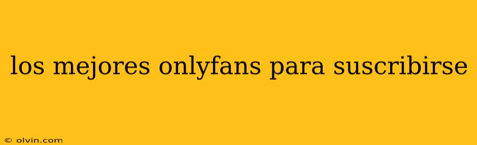 los mejores onlyfans para suscribirse