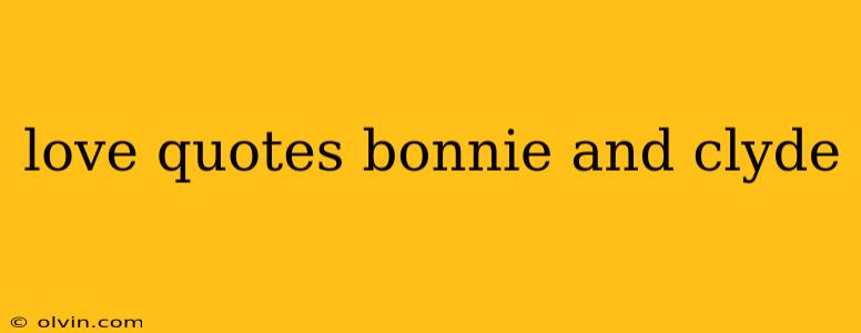 love quotes bonnie and clyde