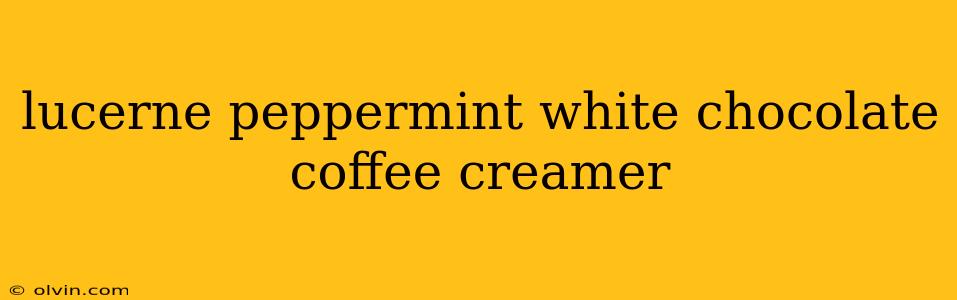 lucerne peppermint white chocolate coffee creamer