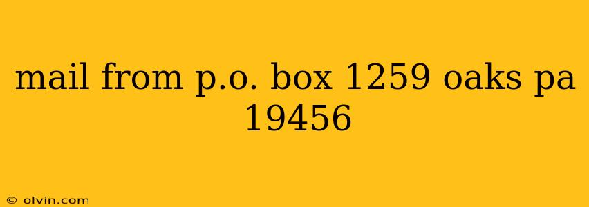 mail from p.o. box 1259 oaks pa 19456