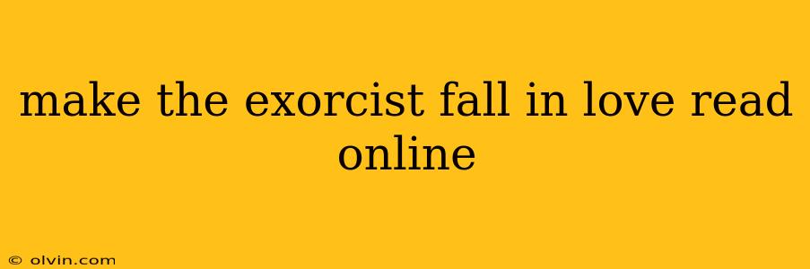 make the exorcist fall in love read online