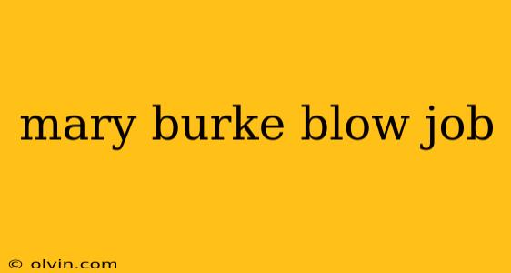 mary burke blow job