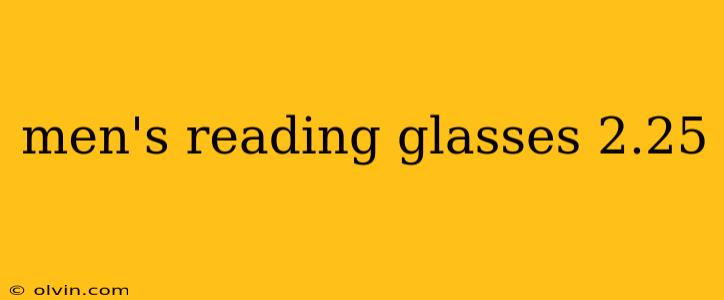 men's reading glasses 2.25