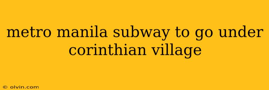 metro manila subway to go under corinthian village