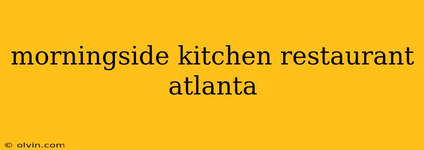 morningside kitchen restaurant atlanta