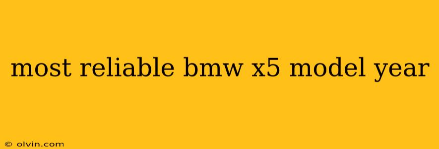 most reliable bmw x5 model year