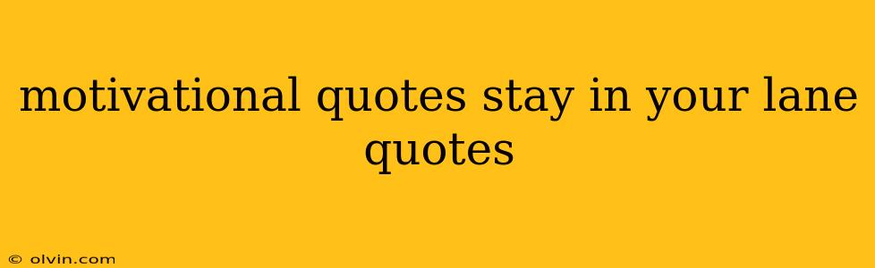 motivational quotes stay in your lane quotes