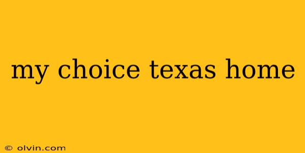 my choice texas home