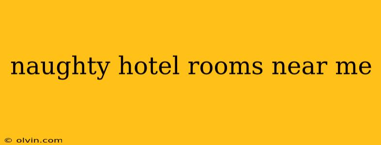 naughty hotel rooms near me