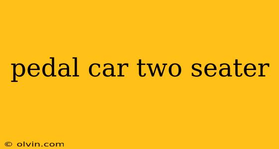 pedal car two seater