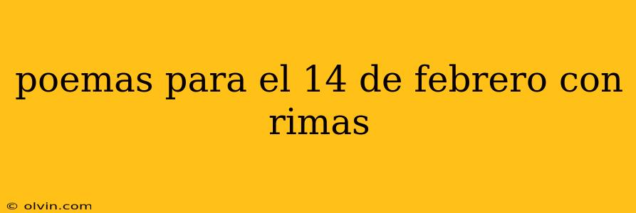 poemas para el 14 de febrero con rimas