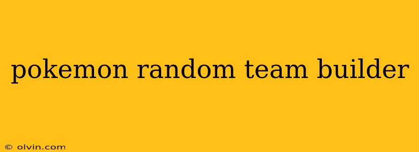 pokemon random team builder