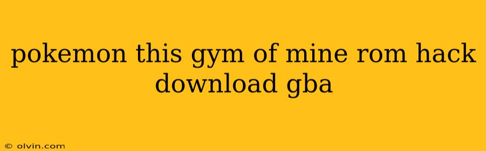 pokemon this gym of mine rom hack download gba