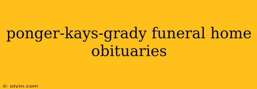 ponger-kays-grady funeral home obituaries