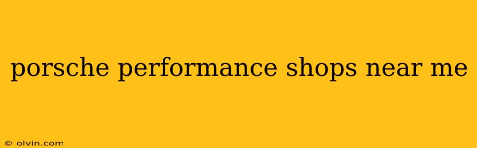 porsche performance shops near me