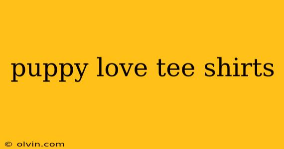 puppy love tee shirts