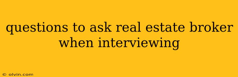 questions to ask real estate broker when interviewing