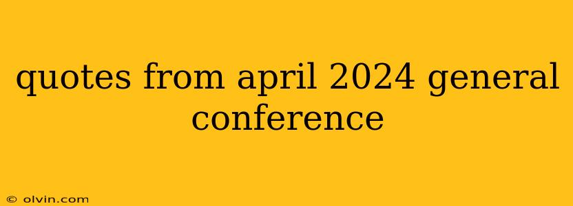 quotes from april 2024 general conference