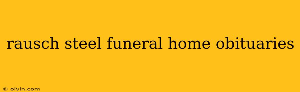 rausch steel funeral home obituaries