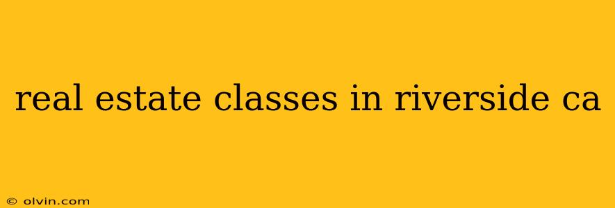 real estate classes in riverside ca