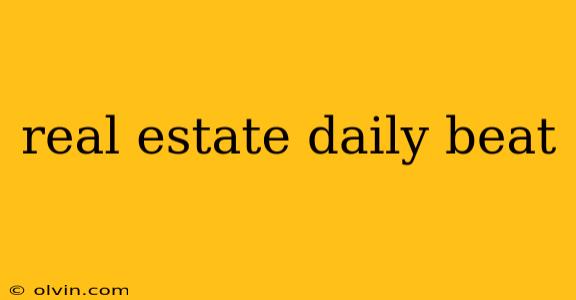 real estate daily beat