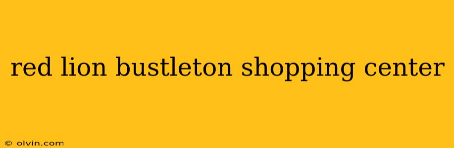 red lion bustleton shopping center