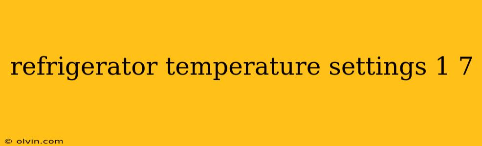 refrigerator temperature settings 1 7