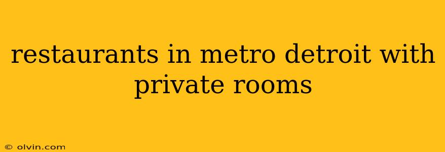 restaurants in metro detroit with private rooms