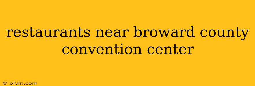 restaurants near broward county convention center