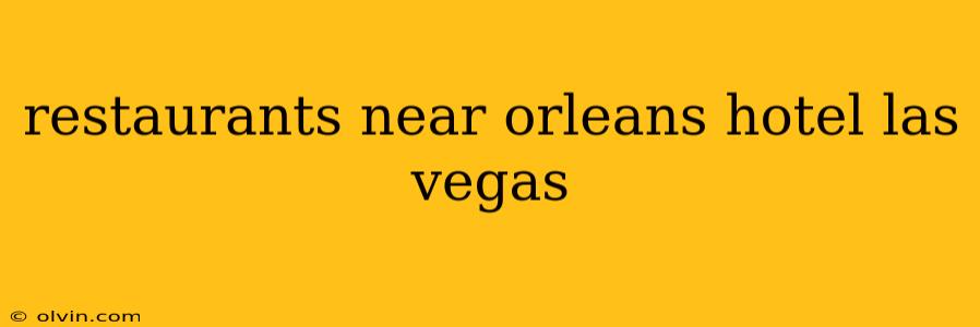 restaurants near orleans hotel las vegas