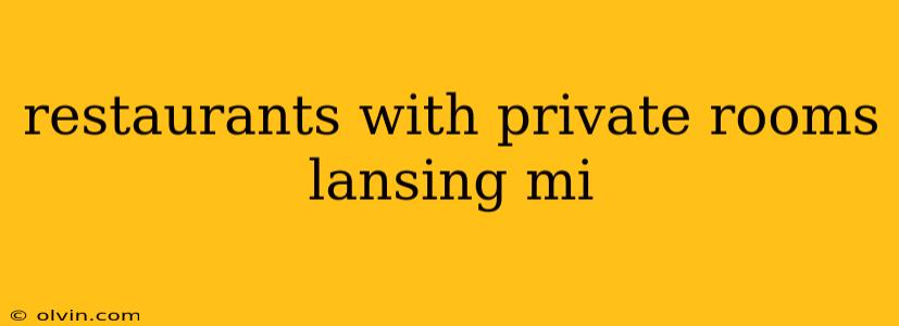 restaurants with private rooms lansing mi